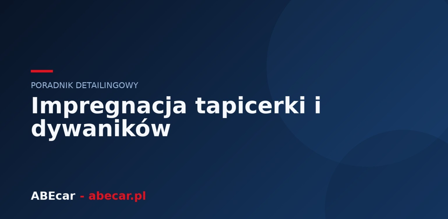 Impregnacja tapicerki i dywaników — jak chronić wnętrze przed wilgocią