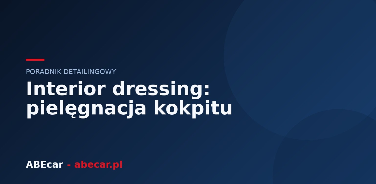 Interior dressing — jak dbać o kokpit i plastiki w aucie