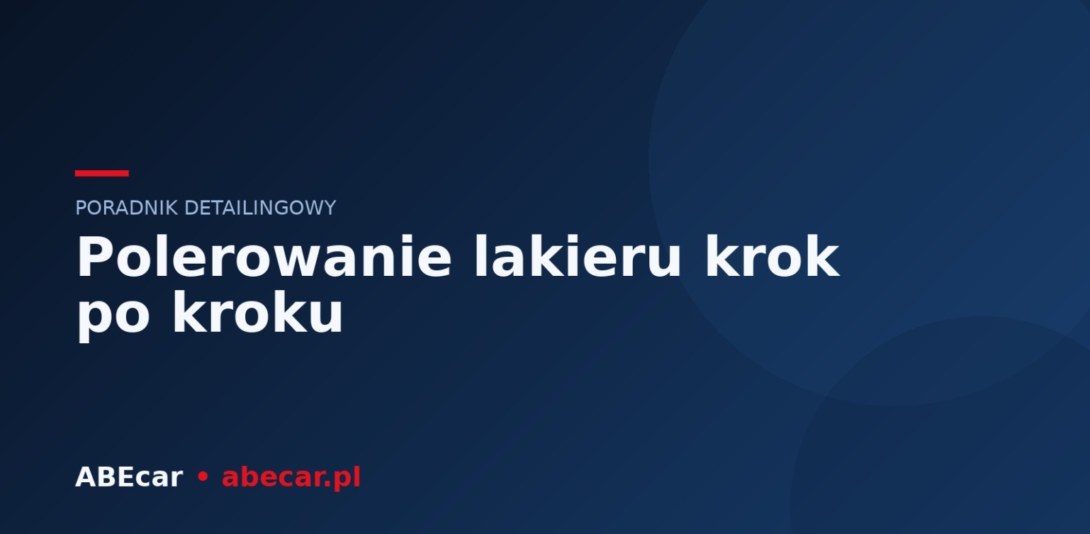 Polerowanie lakieru krok po kroku — poradnik dla początkujących