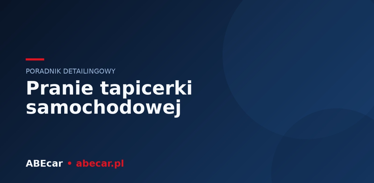 Pranie tapicerki samochodowej krok po kroku — poradnik domowego detailingu